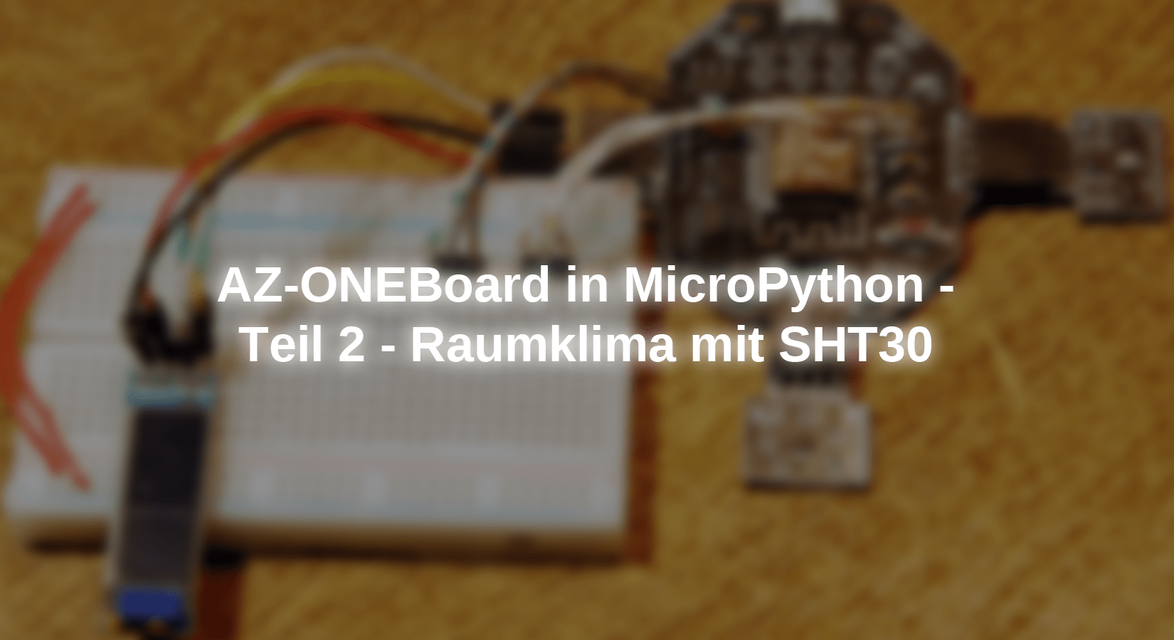 AZ-ONEBoard in MicroPython - Teil 2 - Raumklima mit SHT30 - AZ-Delivery