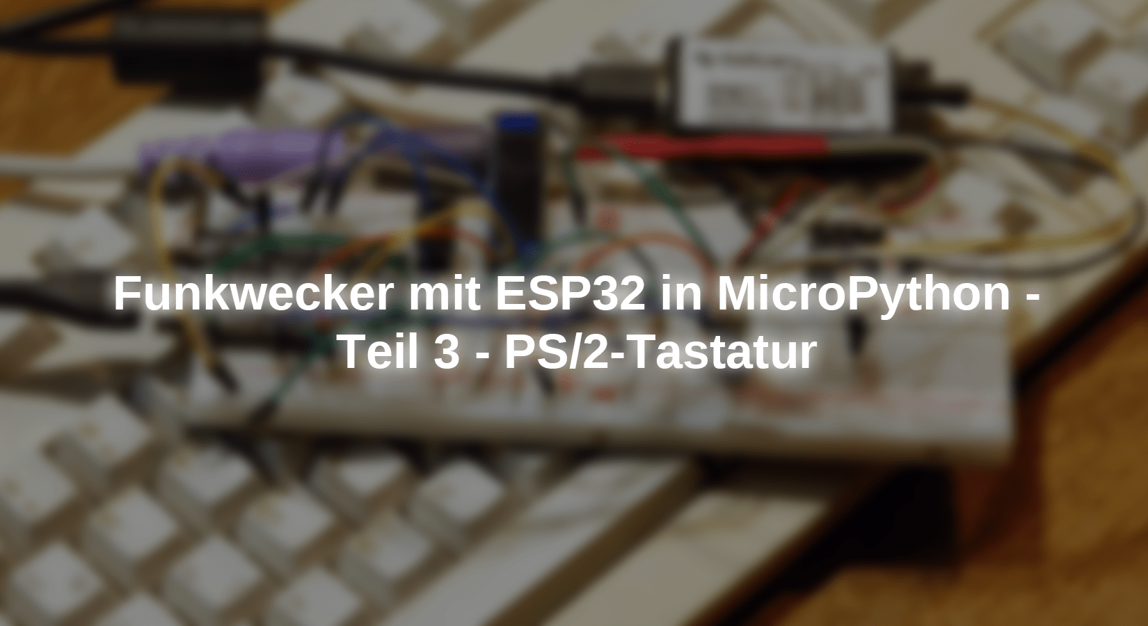 Funkwecker mit ESP in MicroPython - Teil 3 - PS/2-Tastatur - AZ-Delivery