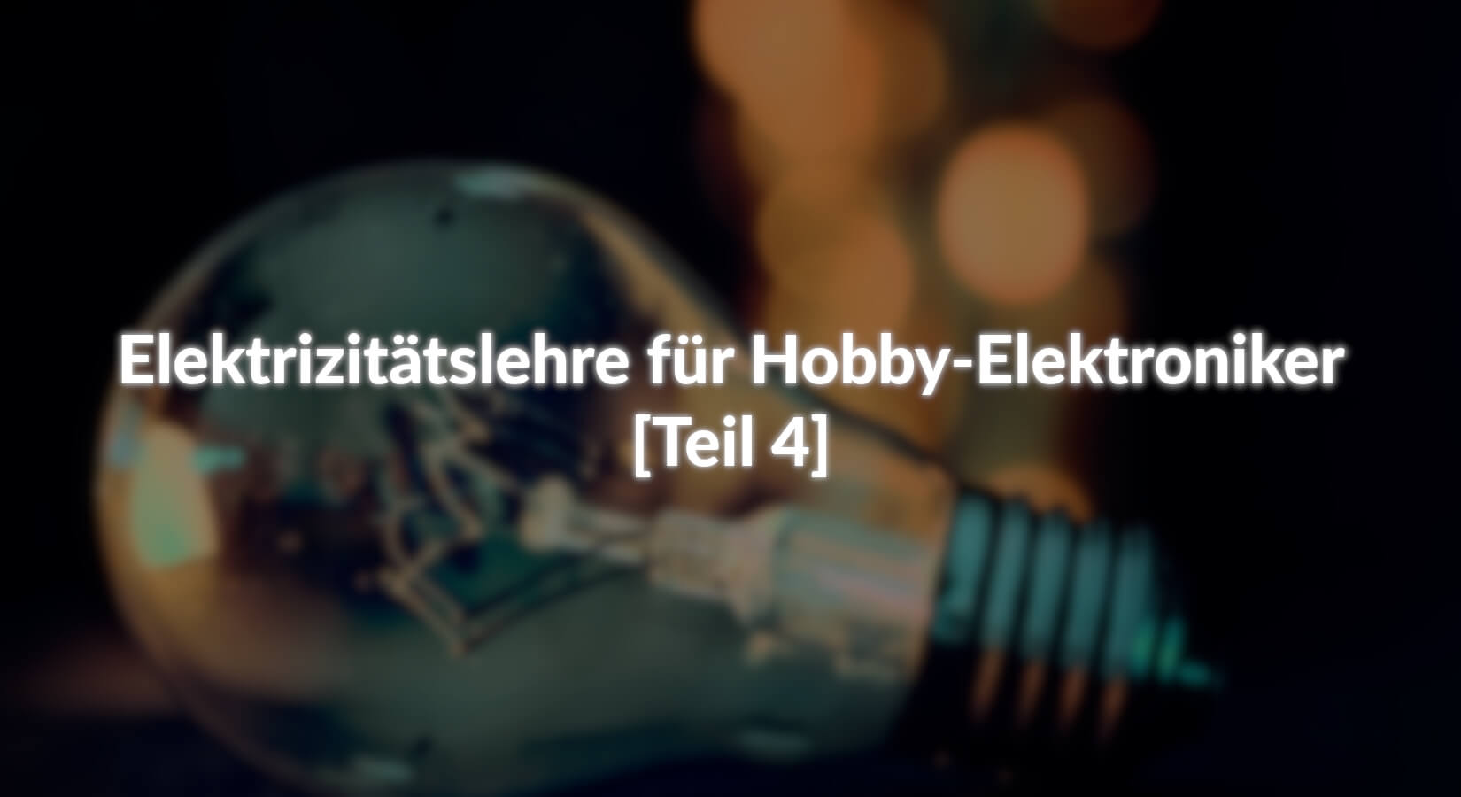 Elektrizitätslehre für Hobby-Elektroniker - [Teil 4] - AZ-Delivery