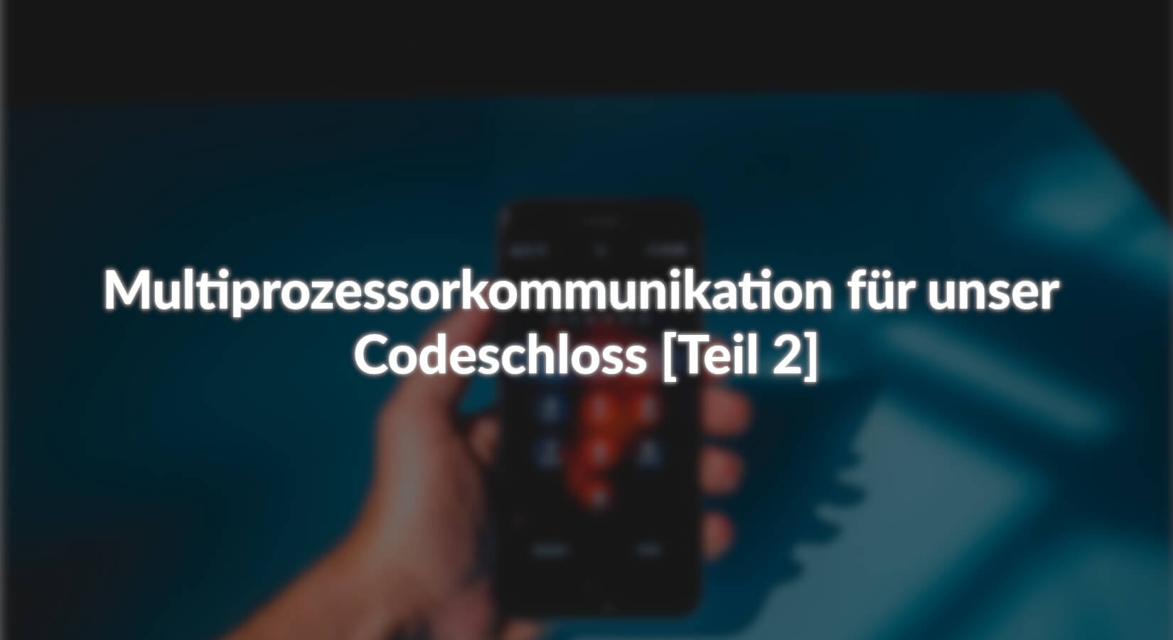 Multiprozessorkommunikation für unser Codeschloss - [Teil 2] - AZ-Delivery
