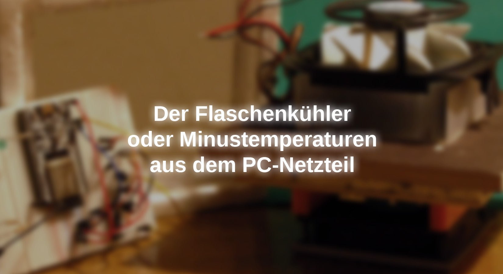 Peltierelemente und MicroPython - Teil 3: Der Flaschenkühler oder Minustemperaturen aus dem PC-Netzteil - AZ-Delivery