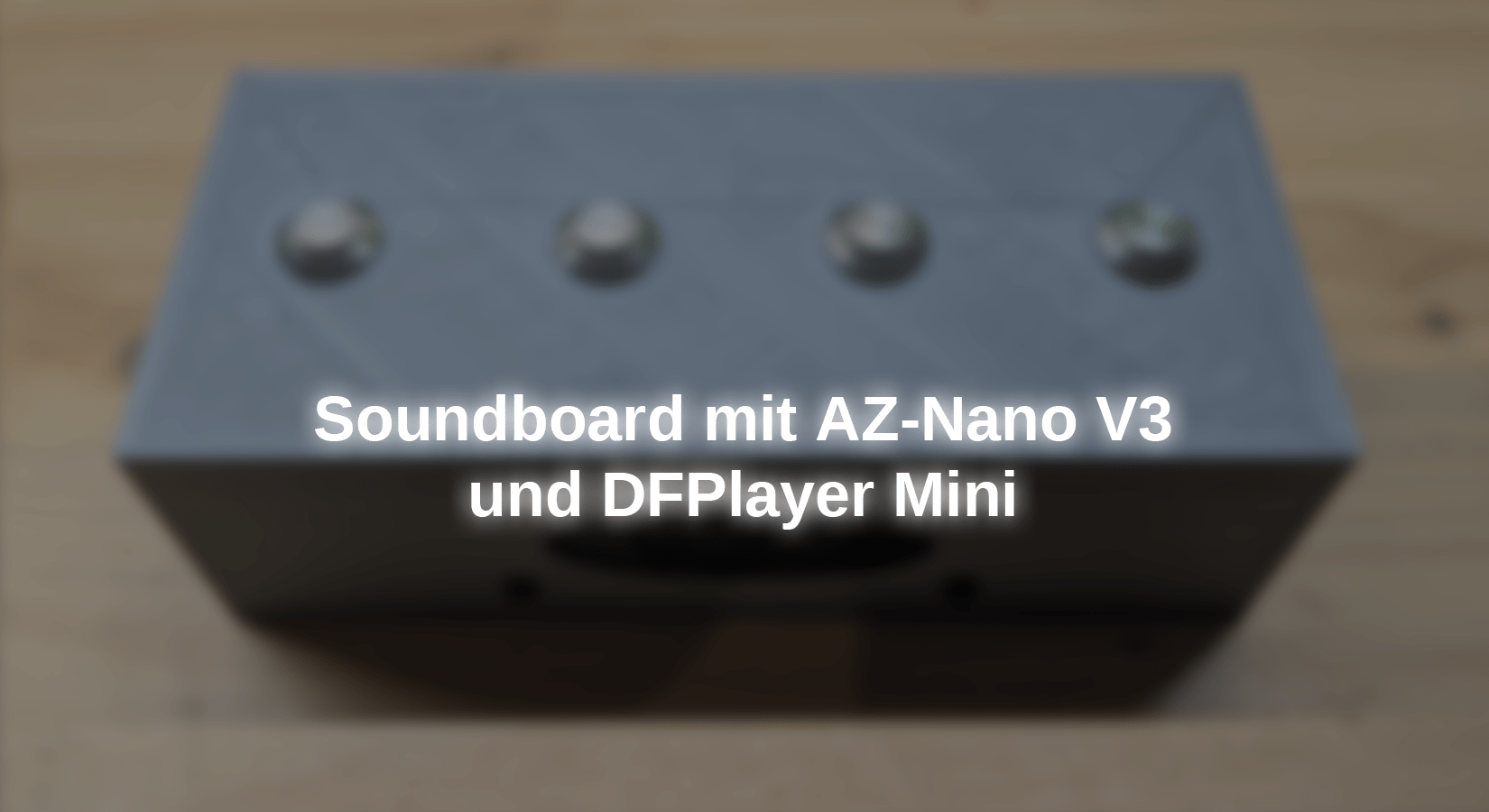 Soundboard mit AZ-Nano V3 und DFPlayer Mini - AZ-Delivery