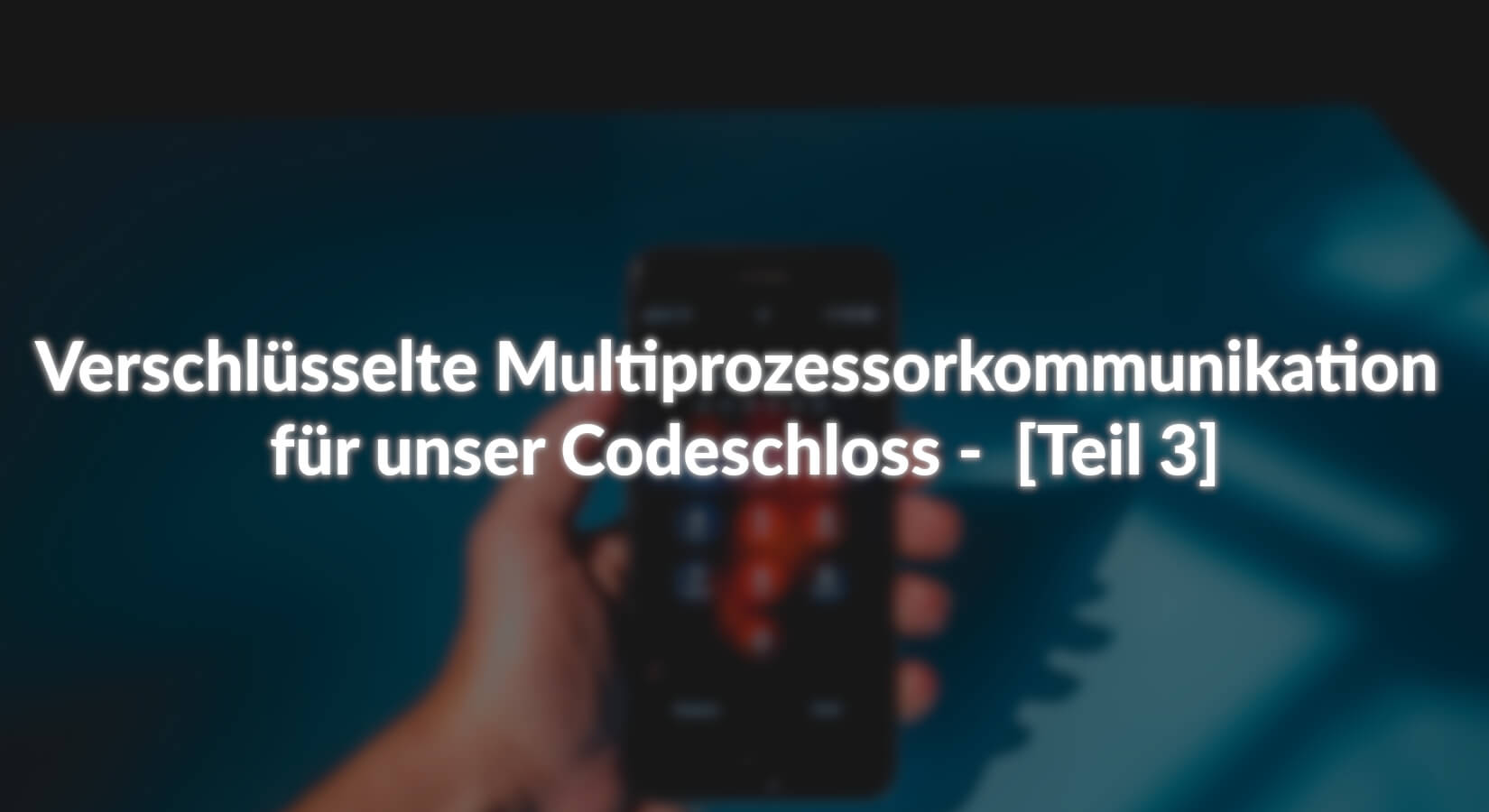 Verschlüsselte Multiprozessorkommunikation für unser Codeschloss -  [Teil 3] - AZ-Delivery